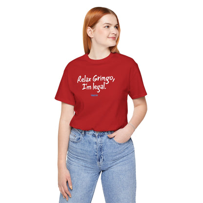Relax Gringo, I’m Legal - Unisex Jersey Tee