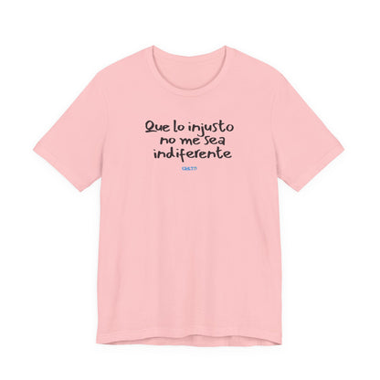 Que lo injusto no me sea indiferente Unisex Jersey Tee