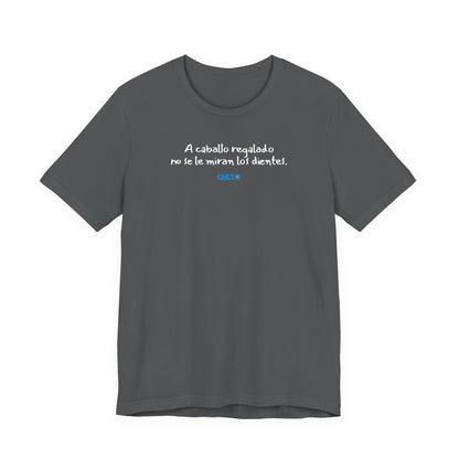 A caballo regalado no se le miran los dientes - Unisex Jersey Tee