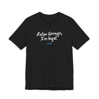 Relax Gringo, I’m Legal - Unisex Jersey Tee