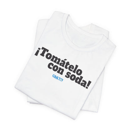 ¡Tomátelo con soda! - Unisex Jersey Tee