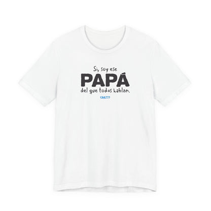 Si, soy ese papá del que todo hablan - Unisex Jersey Tee