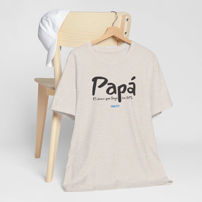 Papá. El único que llega sin GPS - Unisex Jersey Tee