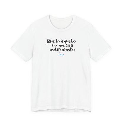 Que lo injusto no me sea indiferente Unisex Jersey Tee