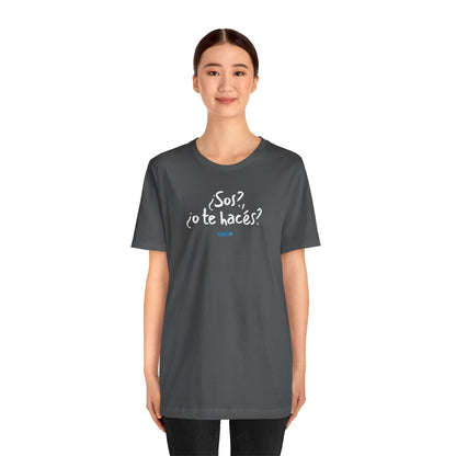 ¿Sos?, ¿o te hacés? - Unisex Jersey Tee