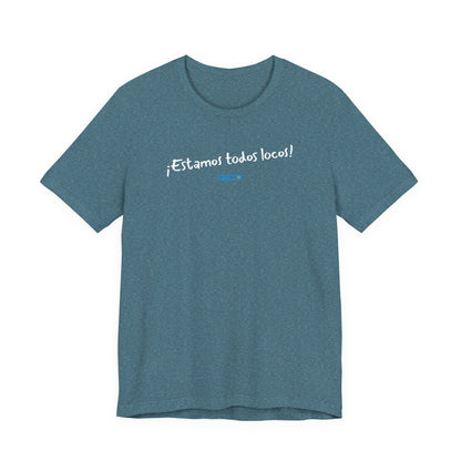¡Estamos todos locos! - Unisex Jersey Tee