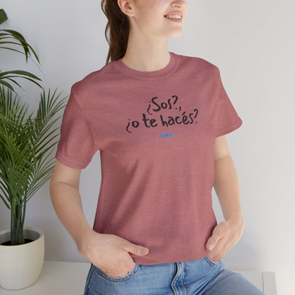 ¿Sos?, ¿o te hacés? - Unisex Jersey Tee
