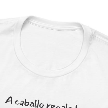 A caballo regalado no se le miran los dientes - Unisex Jersey Tee