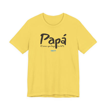 Papá. El único que llega sin GPS - Unisex Jersey Tee