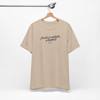 ¡Andá a cantarle a Gardel! - Unisex Jersey Tee