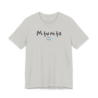 Ni fu ni fa - Unisex Jersey Tee