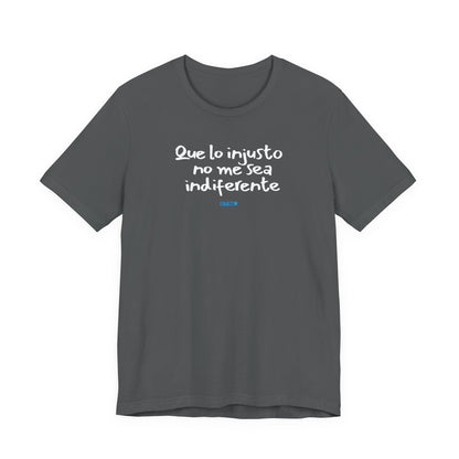 Que lo injusto no me sea indiferente Unisex Jersey Tee