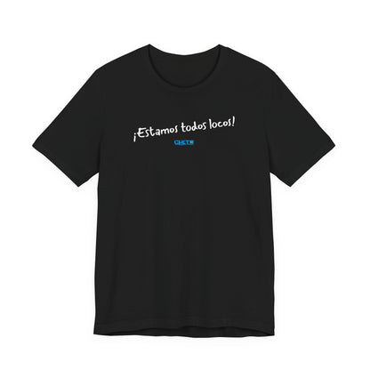 ¡Estamos todos locos! - Unisex Jersey Tee