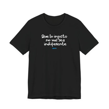 Que lo injusto no me sea indiferente Unisex Jersey Tee