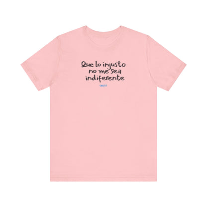 Que lo injusto no me sea indiferente Unisex Jersey Tee