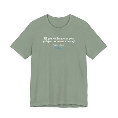 El que no llora no mama... - Unisex Jersey Tee