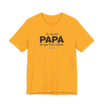 Si, soy ese papá del que todo hablan - Unisex Jersey Tee