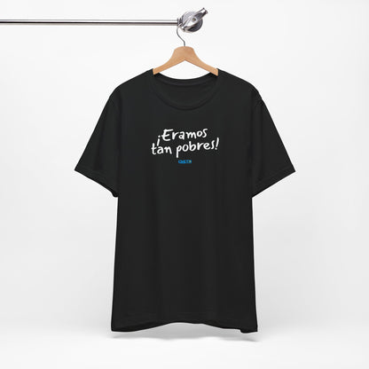 ¡Eramos tan pobres! - Unisex Jersey Tee