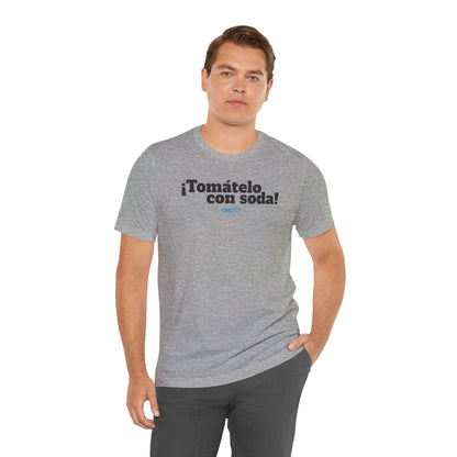 ¡Tomátelo con soda! - Unisex Jersey Tee