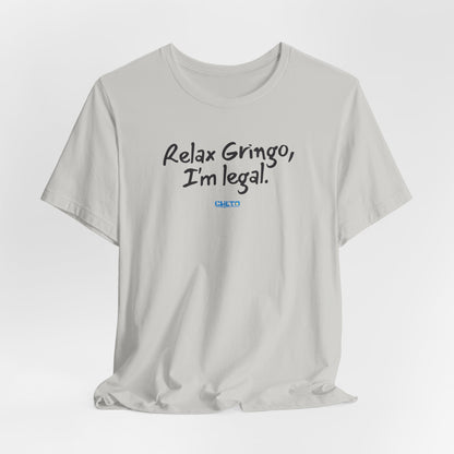 Relax Gringo, I’m Legal - Unisex Jersey Tee