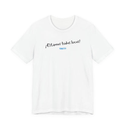 ¡Estamos todos locos! - Unisex Jersey Tee
