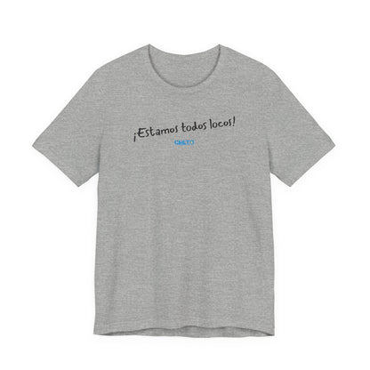 ¡Estamos todos locos! - Unisex Jersey Tee