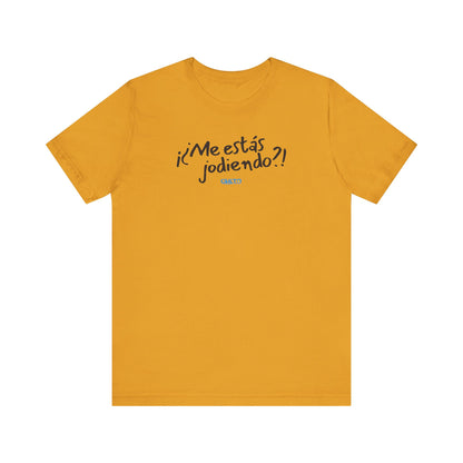 ¡¿Me estás jodiendo?! Unisex Jersey Tee
