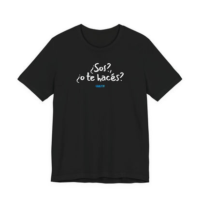¿Sos?, ¿o te hacés? - Unisex Jersey Tee