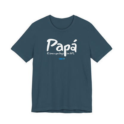 Papá. El único que llega sin GPS - Unisex Jersey Tee