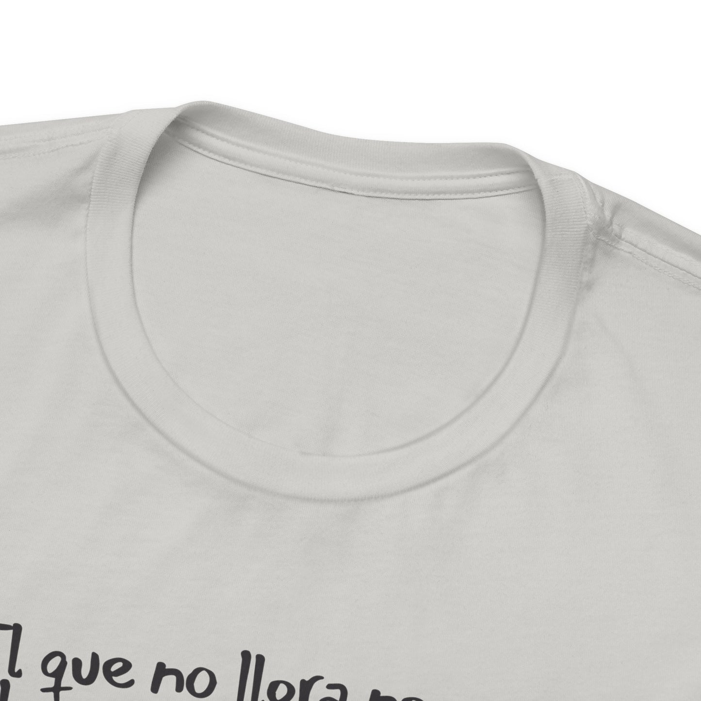 El que no llora no mama... - Unisex Jersey Tee