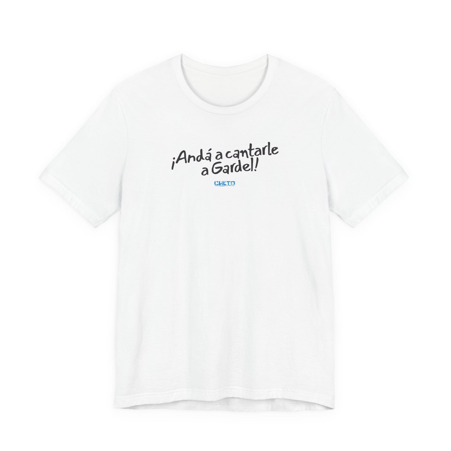 ¡Andá a cantarle a Gardel! - Unisex Jersey Tee