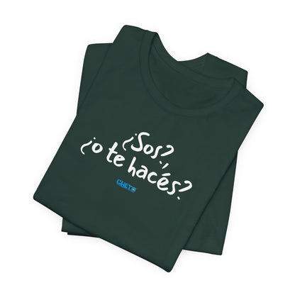 ¿Sos?, ¿o te hacés? - Unisex Jersey Tee