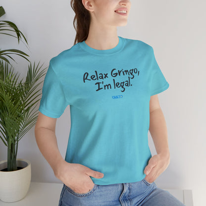 Relax Gringo, I’m Legal - Unisex Jersey Tee