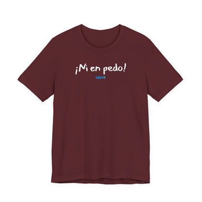 ¡Ni en pedo! Unisex Jersey Tee