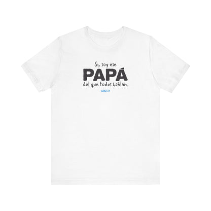 Si, soy ese papá del que todo hablan - Unisex Jersey Tee