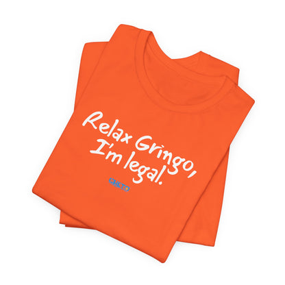 Relax Gringo, I’m Legal - Unisex Jersey Tee