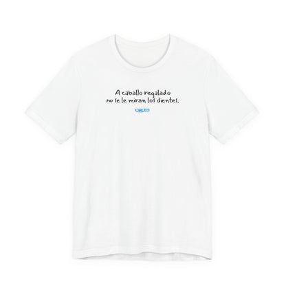 A caballo regalado no se le miran los dientes - Unisex Jersey Tee
