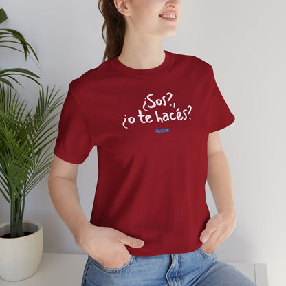 ¿Sos?, ¿o te hacés? - Unisex Jersey Tee