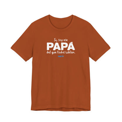 Si, soy ese papá del que todo hablan - Unisex Jersey Tee