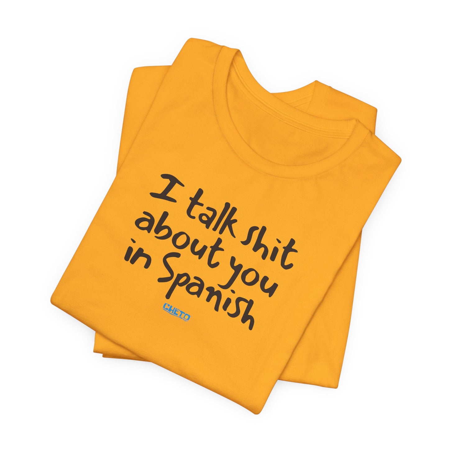 I talk shit about you in Spanish - Unisex Jersey Tee