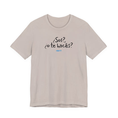 ¿Sos?, ¿o te hacés? - Unisex Jersey Tee