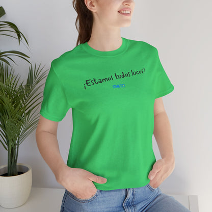 ¡Estamos todos locos! - Unisex Jersey Tee