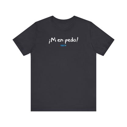 ¡Ni en pedo! Unisex Jersey Tee