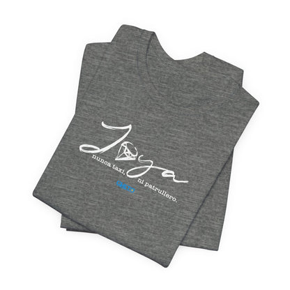 Joya, nunca taxi, ni patrullero Unisex Jersey Tee