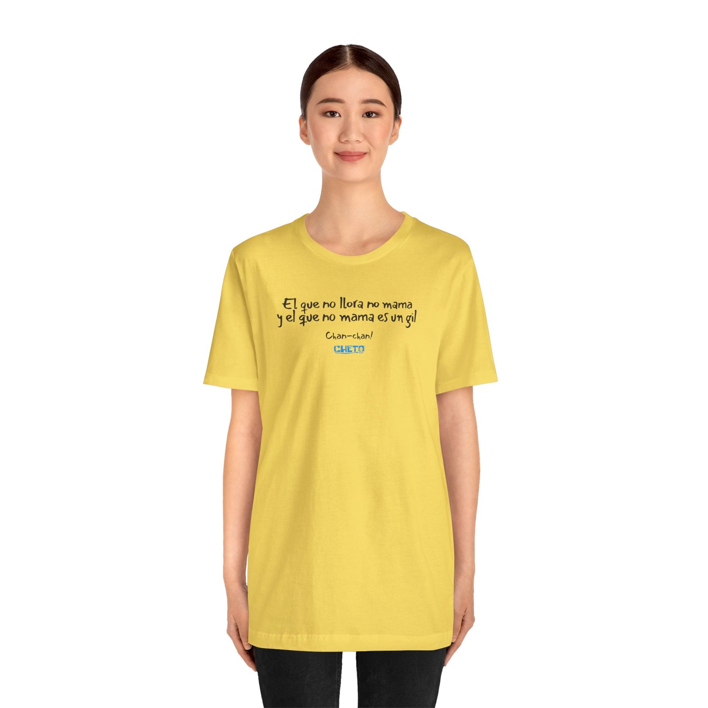 El que no llora no mama... - Unisex Jersey Tee
