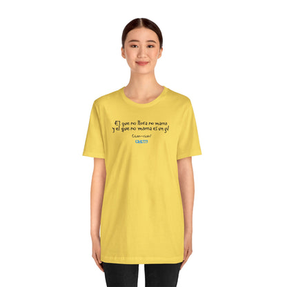 El que no llora no mama... - Unisex Jersey Tee