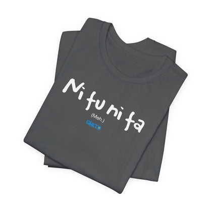 Ni fu ni fa - Unisex Jersey Tee