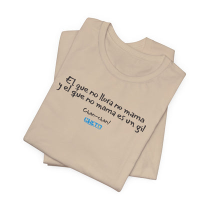 El que no llora no mama... - Unisex Jersey Tee