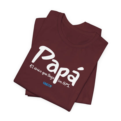 Papá. El único que llega sin GPS - Unisex Jersey Tee