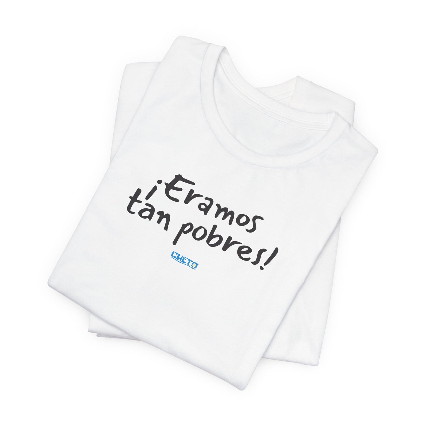 ¡Eramos tan pobres! - Unisex Jersey Tee